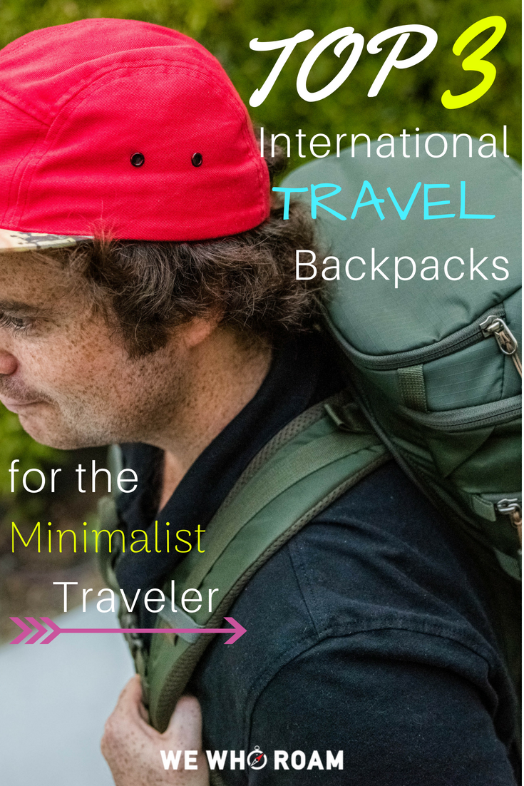 Top 3 International Travel Backpacks for Minimalist Travelers | We Who Roam